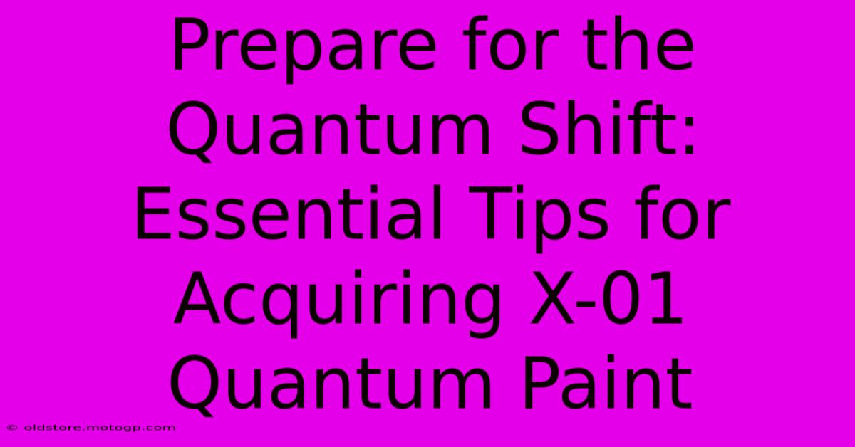 Prepare For The Quantum Shift: Essential Tips For Acquiring X-01 Quantum Paint