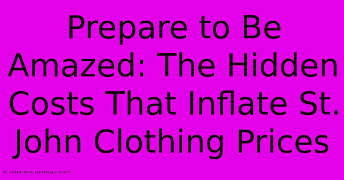 Prepare To Be Amazed: The Hidden Costs That Inflate St. John Clothing Prices