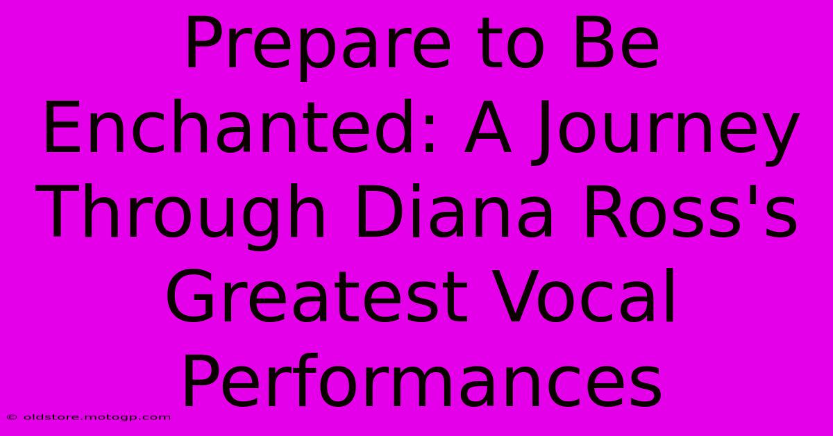 Prepare To Be Enchanted: A Journey Through Diana Ross's Greatest Vocal Performances