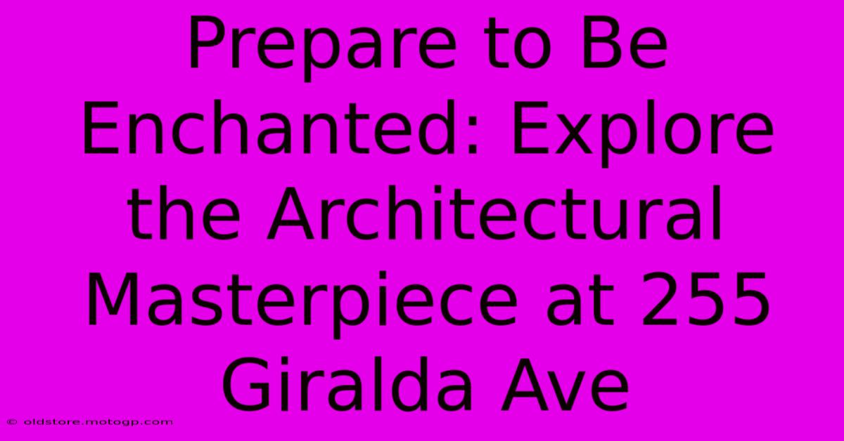 Prepare To Be Enchanted: Explore The Architectural Masterpiece At 255 Giralda Ave