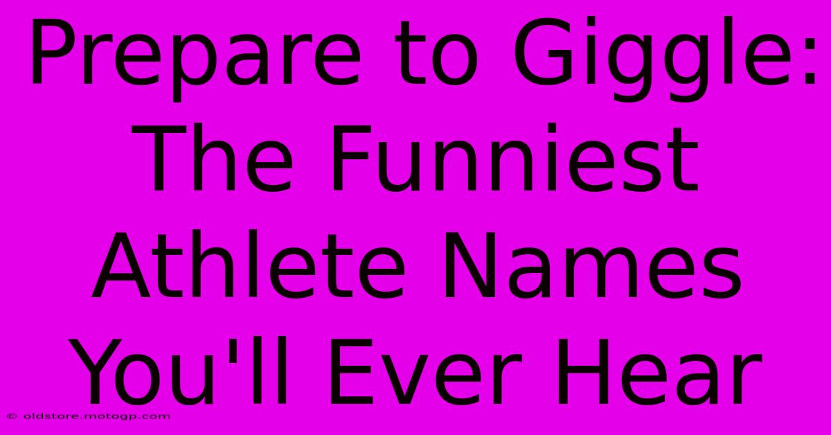 Prepare To Giggle: The Funniest Athlete Names You'll Ever Hear