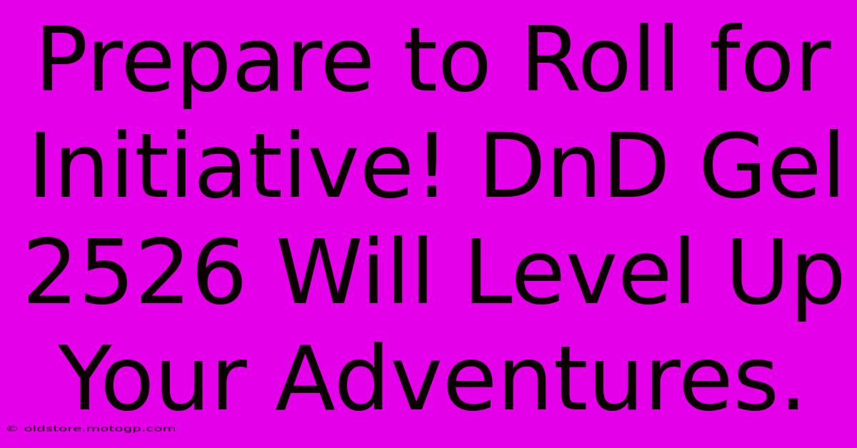 Prepare To Roll For Initiative! DnD Gel 2526 Will Level Up Your Adventures.