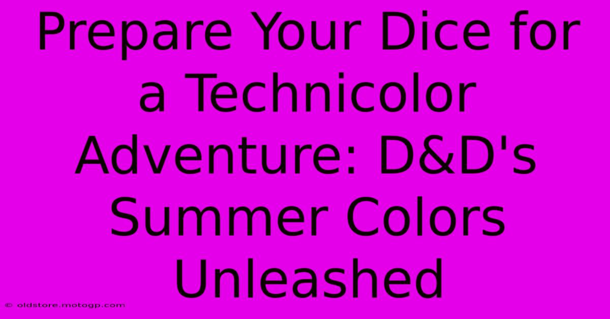 Prepare Your Dice For A Technicolor Adventure: D&D's Summer Colors Unleashed