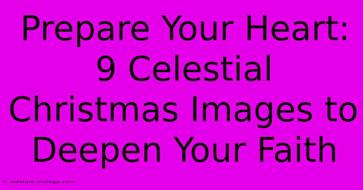 Prepare Your Heart: 9 Celestial Christmas Images To Deepen Your Faith