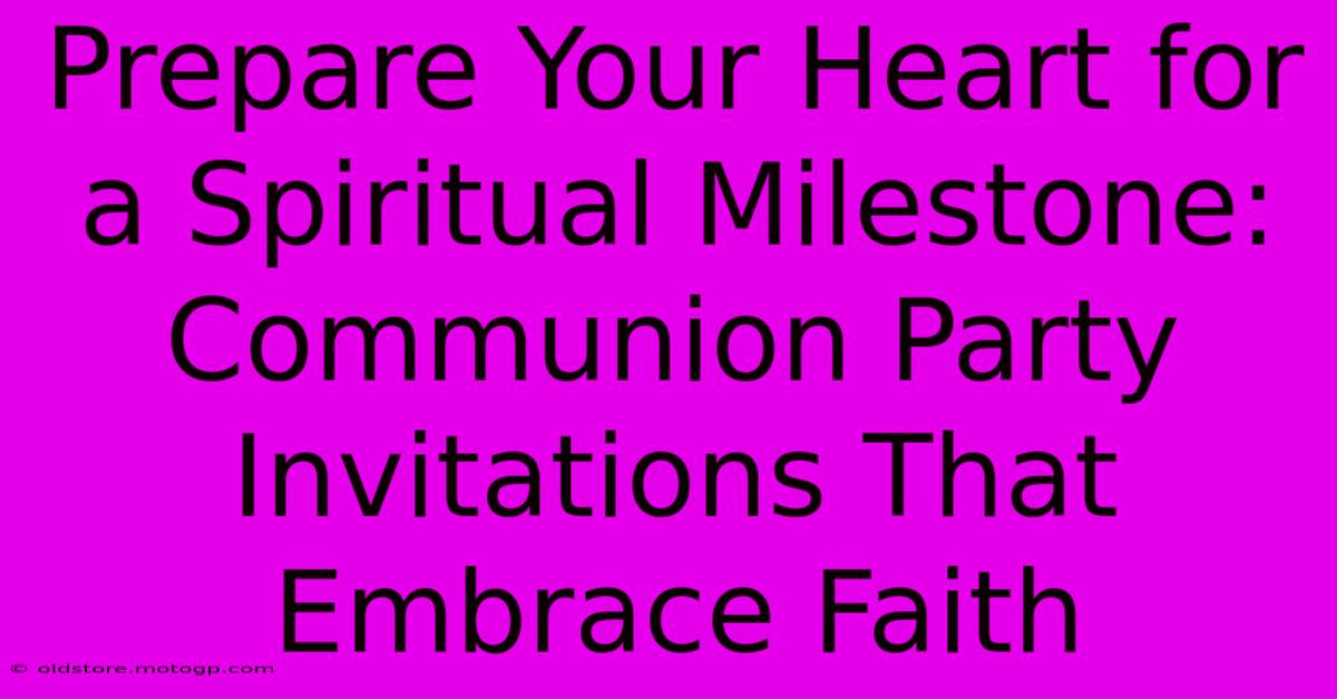 Prepare Your Heart For A Spiritual Milestone: Communion Party Invitations That Embrace Faith