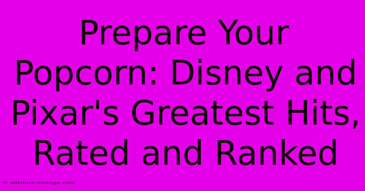 Prepare Your Popcorn: Disney And Pixar's Greatest Hits, Rated And Ranked