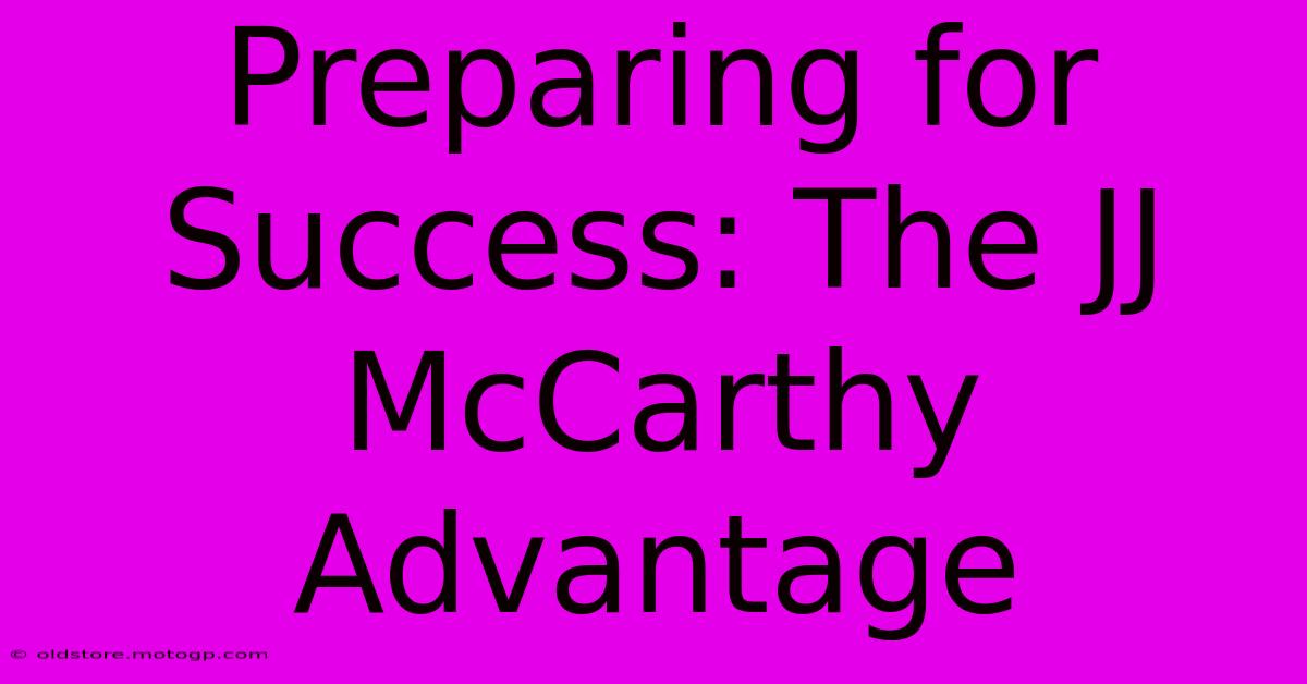 Preparing For Success: The JJ McCarthy Advantage