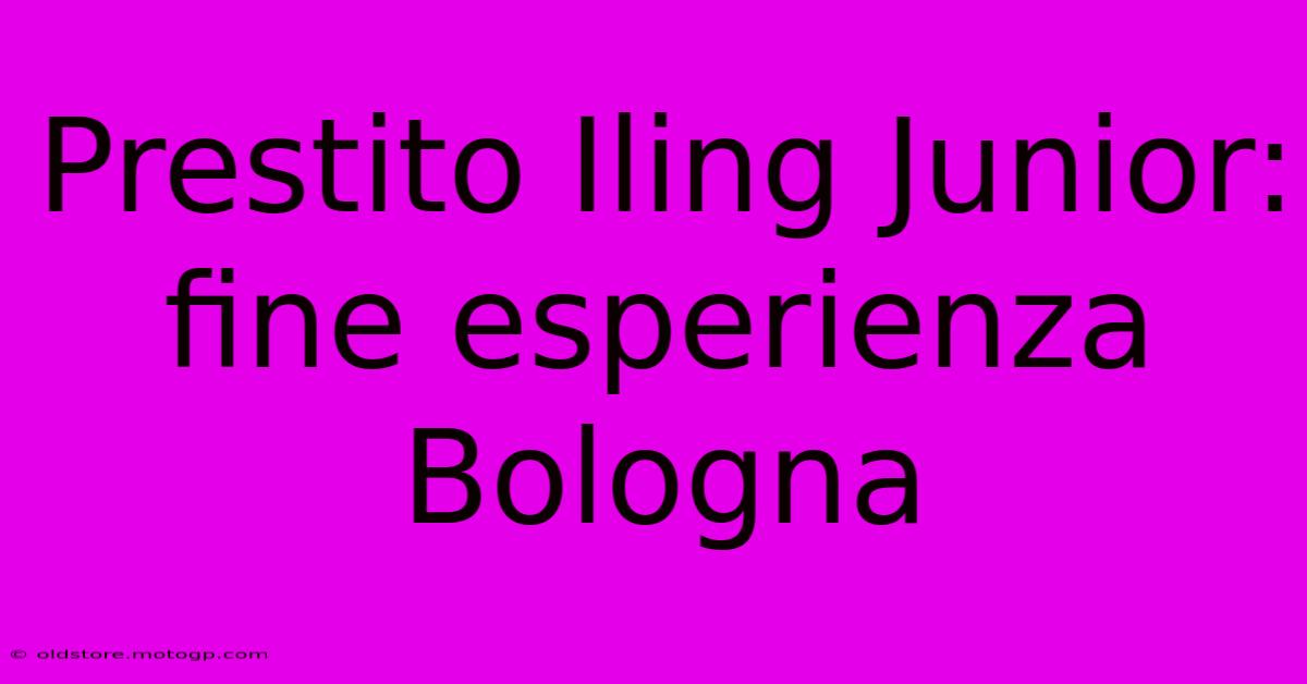 Prestito Iling Junior: Fine Esperienza Bologna