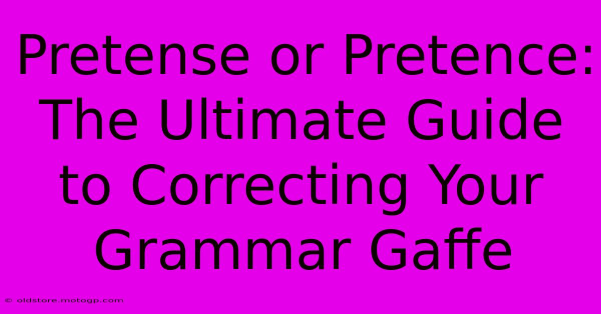 Pretense Or Pretence: The Ultimate Guide To Correcting Your Grammar Gaffe