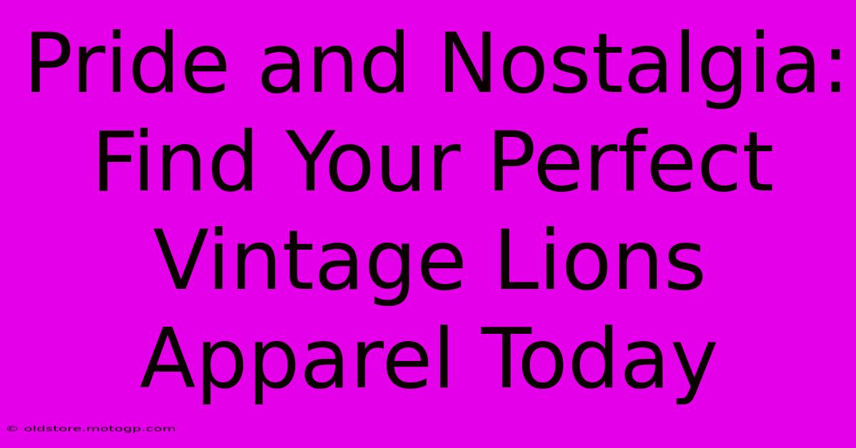 Pride And Nostalgia: Find Your Perfect Vintage Lions Apparel Today