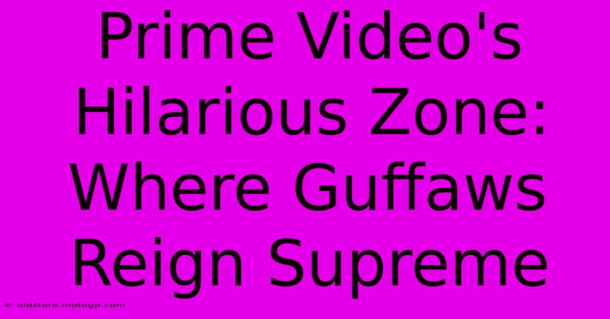 Prime Video's Hilarious Zone: Where Guffaws Reign Supreme