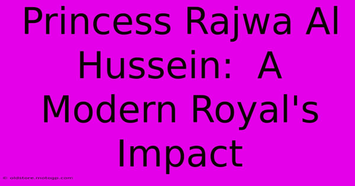 Princess Rajwa Al Hussein:  A Modern Royal's Impact