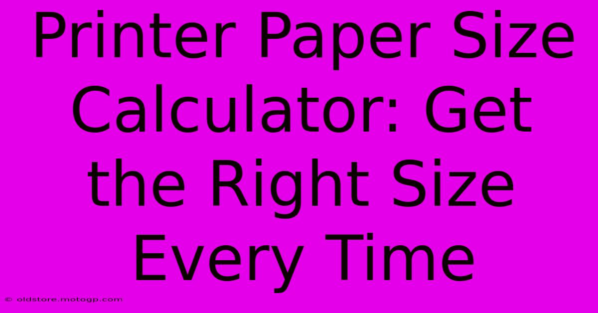 Printer Paper Size Calculator: Get The Right Size Every Time