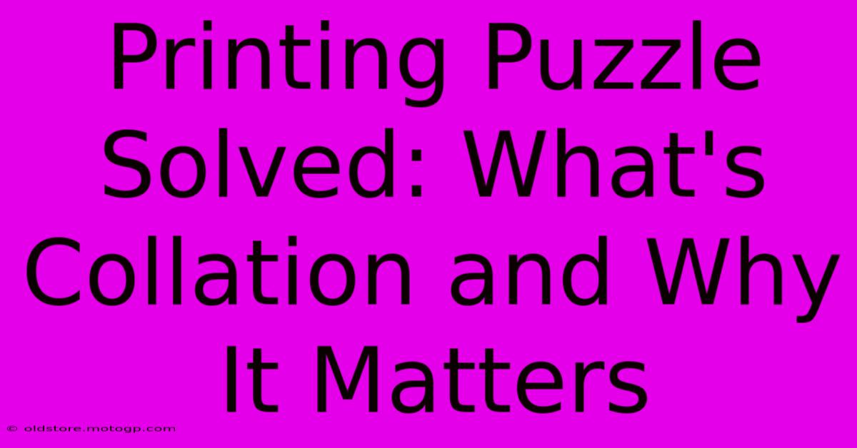 Printing Puzzle Solved: What's Collation And Why It Matters