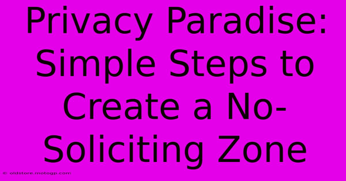 Privacy Paradise: Simple Steps To Create A No-Soliciting Zone