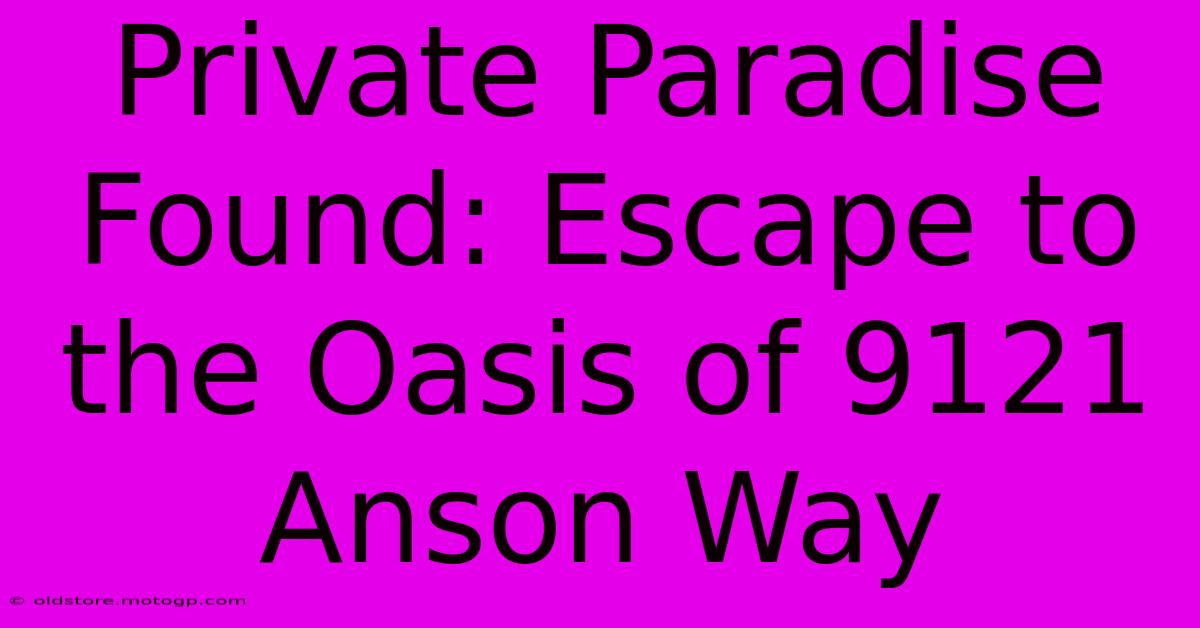 Private Paradise Found: Escape To The Oasis Of 9121 Anson Way