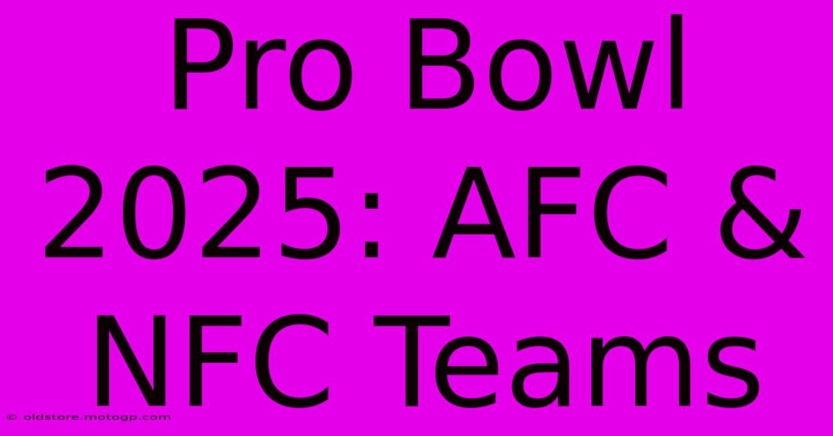 Pro Bowl 2025: AFC & NFC Teams