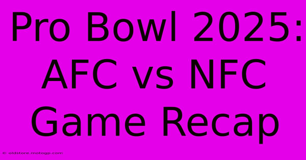 Pro Bowl 2025: AFC Vs NFC Game Recap