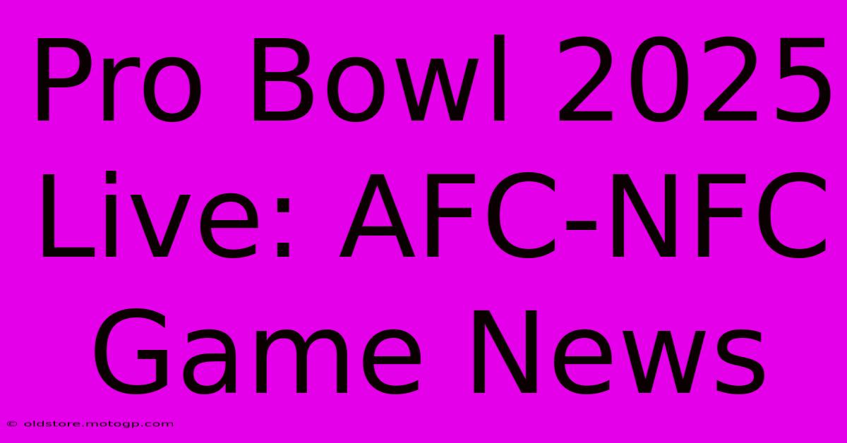 Pro Bowl 2025 Live: AFC-NFC Game News