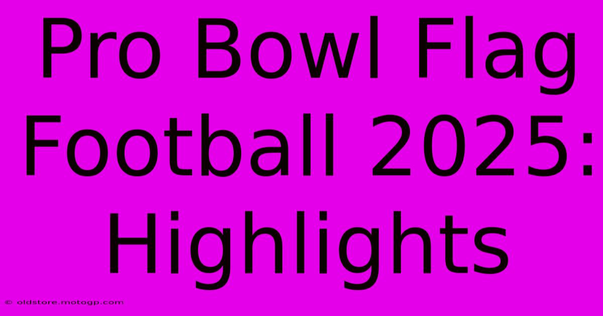 Pro Bowl Flag Football 2025: Highlights