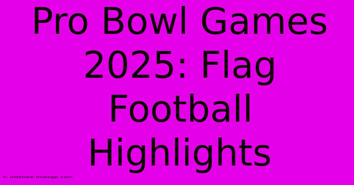 Pro Bowl Games 2025: Flag Football Highlights