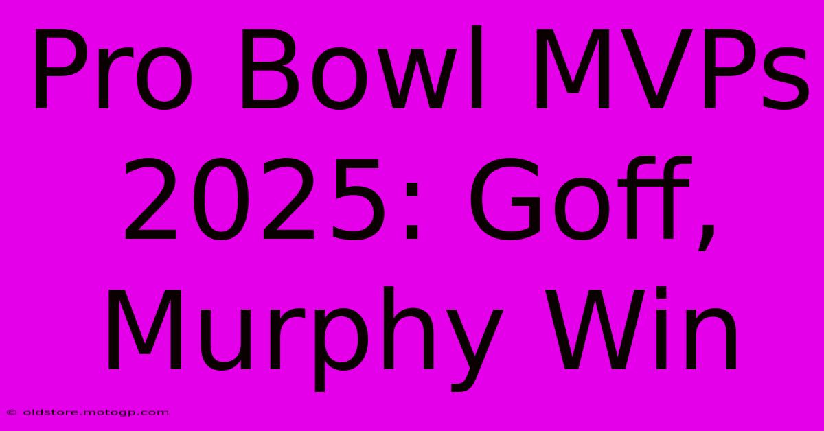 Pro Bowl MVPs 2025: Goff, Murphy Win