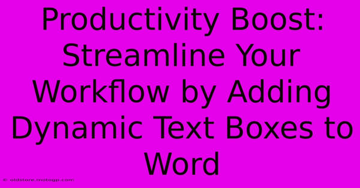 Productivity Boost: Streamline Your Workflow By Adding Dynamic Text Boxes To Word