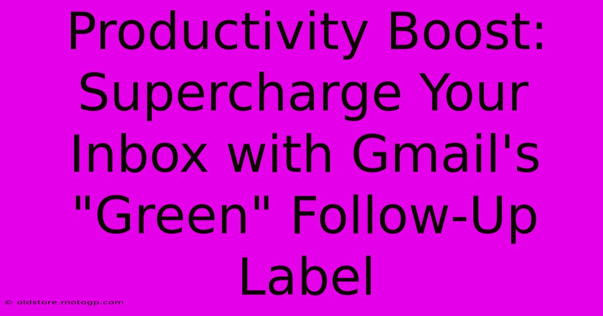 Productivity Boost: Supercharge Your Inbox With Gmail's 