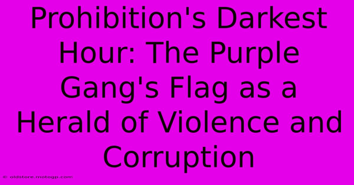 Prohibition's Darkest Hour: The Purple Gang's Flag As A Herald Of Violence And Corruption