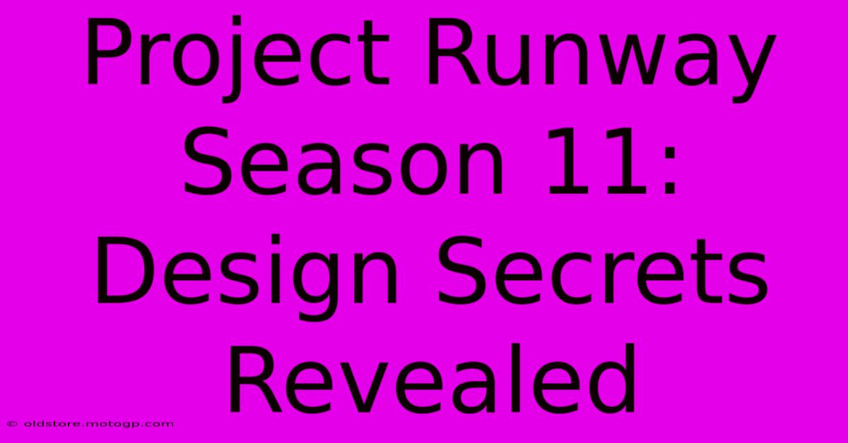 Project Runway Season 11: Design Secrets Revealed