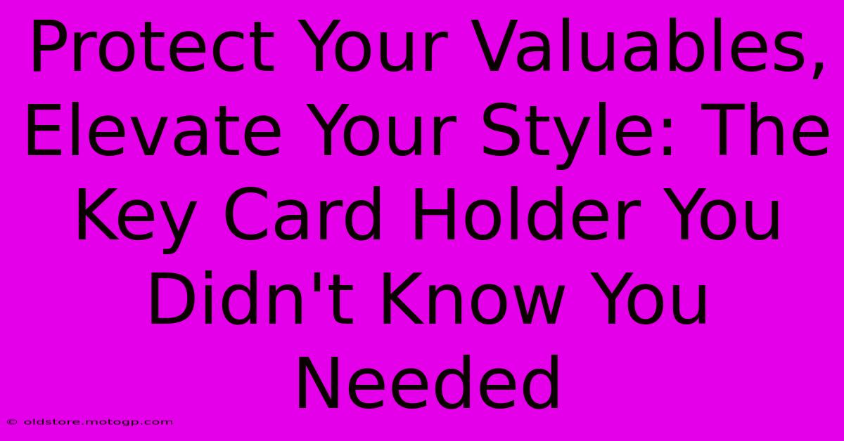 Protect Your Valuables, Elevate Your Style: The Key Card Holder You Didn't Know You Needed