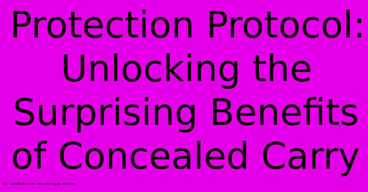 Protection Protocol: Unlocking The Surprising Benefits Of Concealed Carry