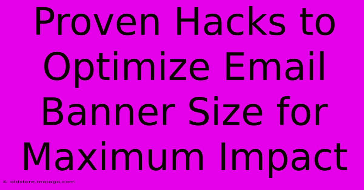 Proven Hacks To Optimize Email Banner Size For Maximum Impact