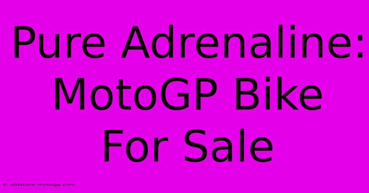 Pure Adrenaline: MotoGP Bike For Sale