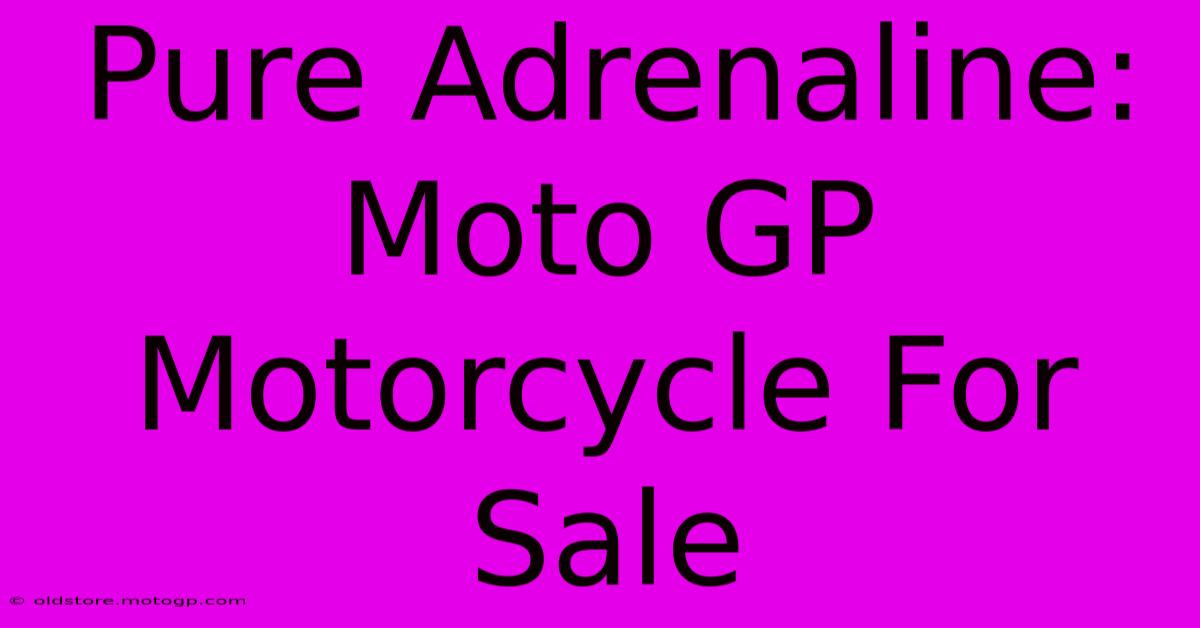 Pure Adrenaline: Moto GP Motorcycle For Sale