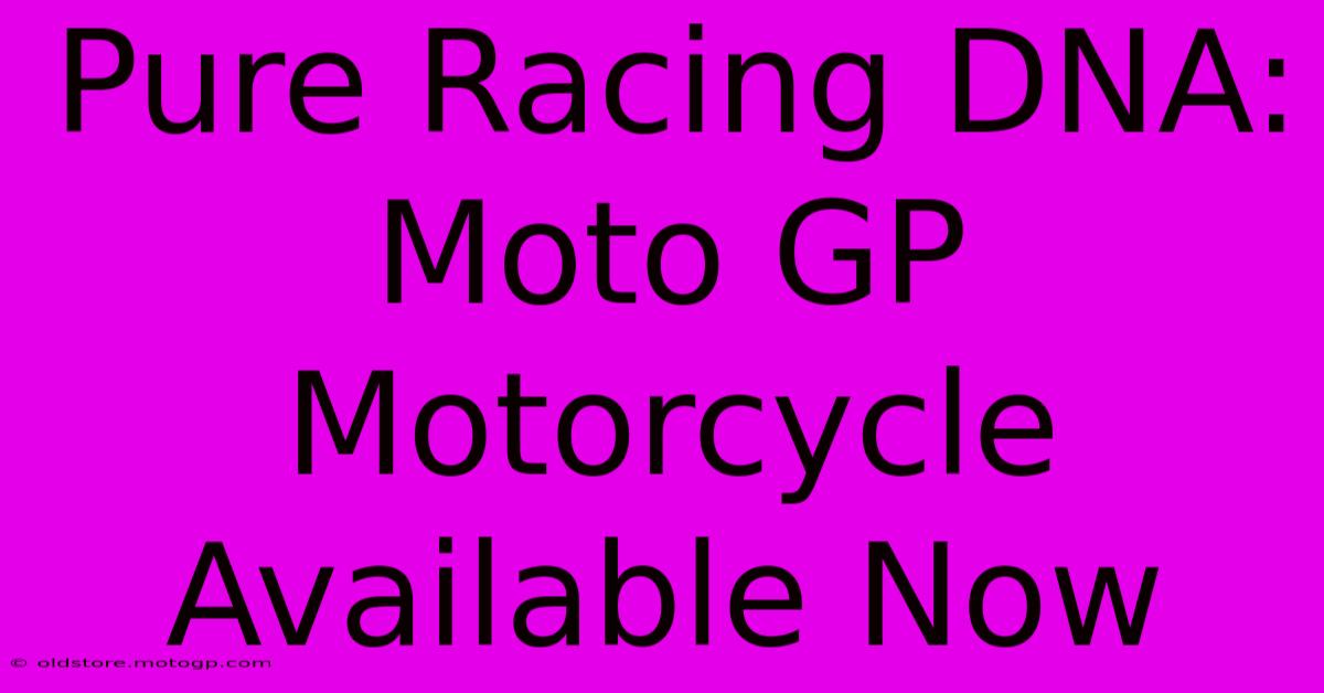 Pure Racing DNA: Moto GP Motorcycle Available Now