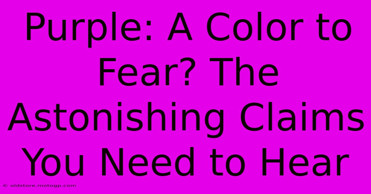 Purple: A Color To Fear? The Astonishing Claims You Need To Hear