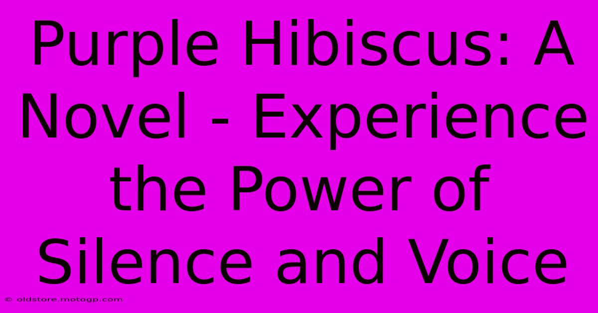 Purple Hibiscus: A Novel - Experience The Power Of Silence And Voice