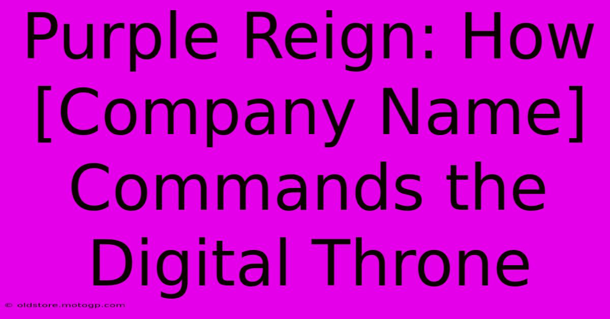 Purple Reign: How [Company Name] Commands The Digital Throne