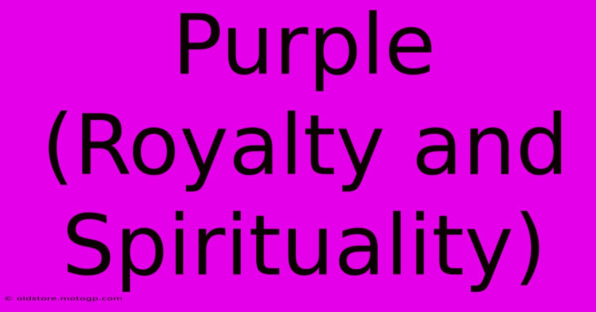 Purple (Royalty And Spirituality)