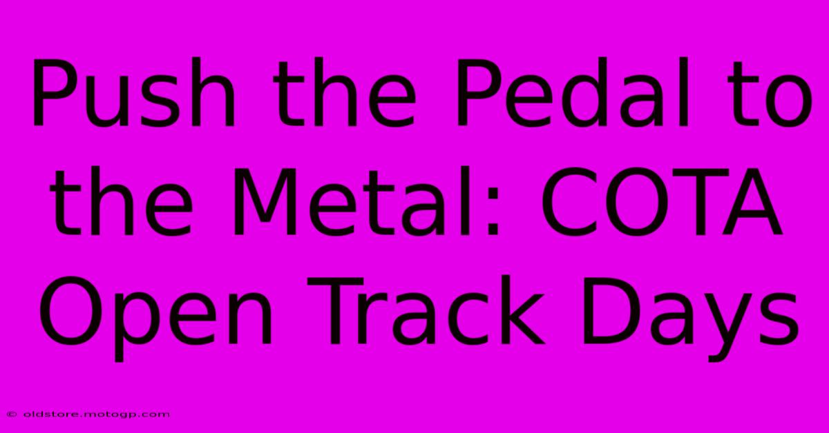 Push The Pedal To The Metal: COTA Open Track Days