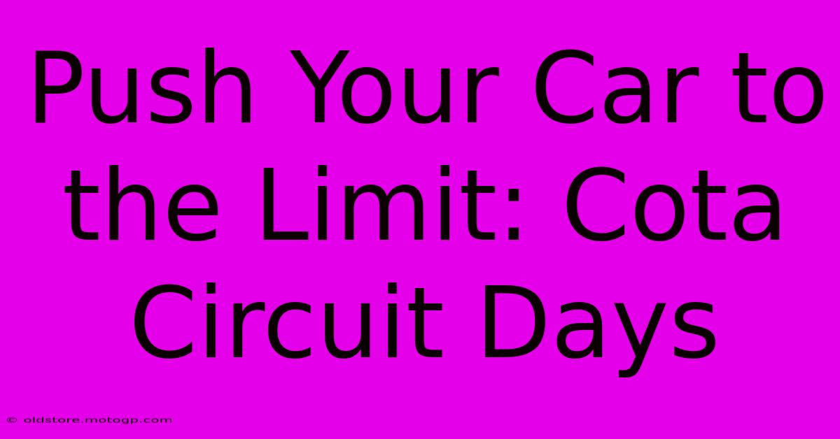 Push Your Car To The Limit: Cota Circuit Days