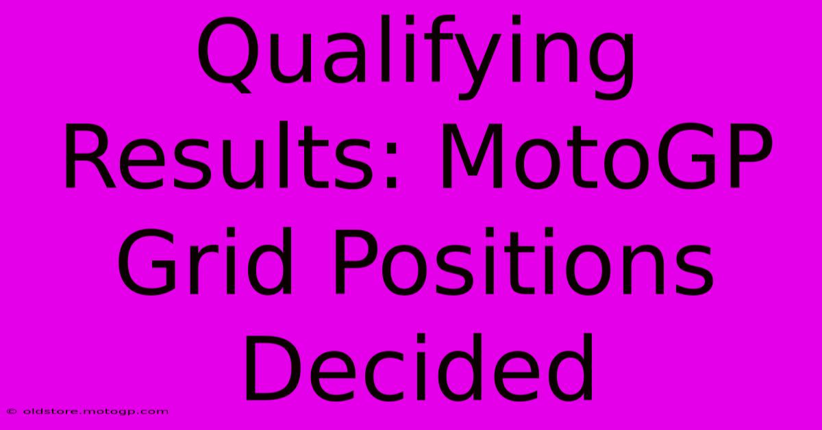 Qualifying Results: MotoGP Grid Positions Decided