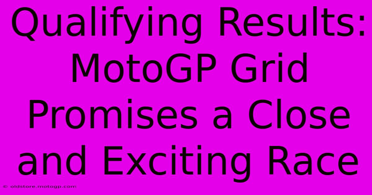 Qualifying Results: MotoGP Grid Promises A Close And Exciting Race