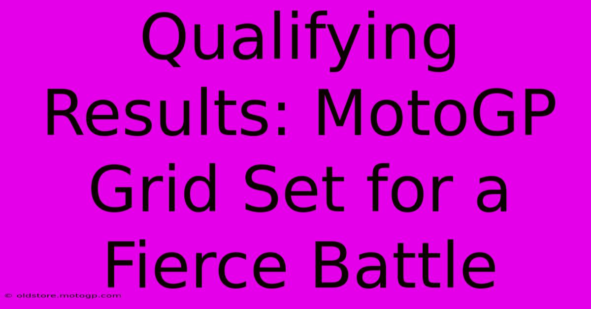 Qualifying Results: MotoGP Grid Set For A Fierce Battle