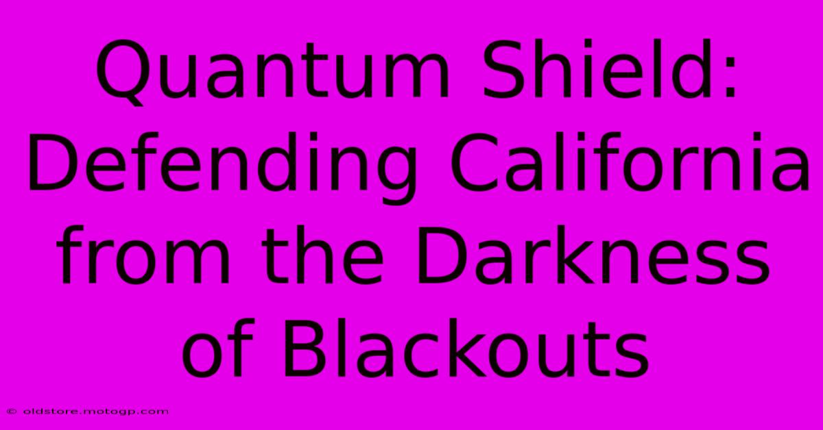 Quantum Shield: Defending California From The Darkness Of Blackouts