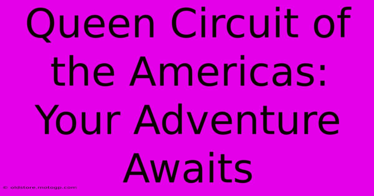 Queen Circuit Of The Americas: Your Adventure Awaits