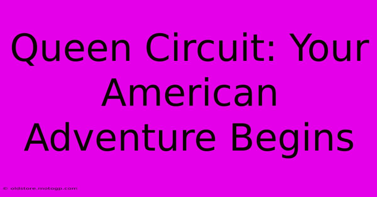 Queen Circuit: Your American Adventure Begins