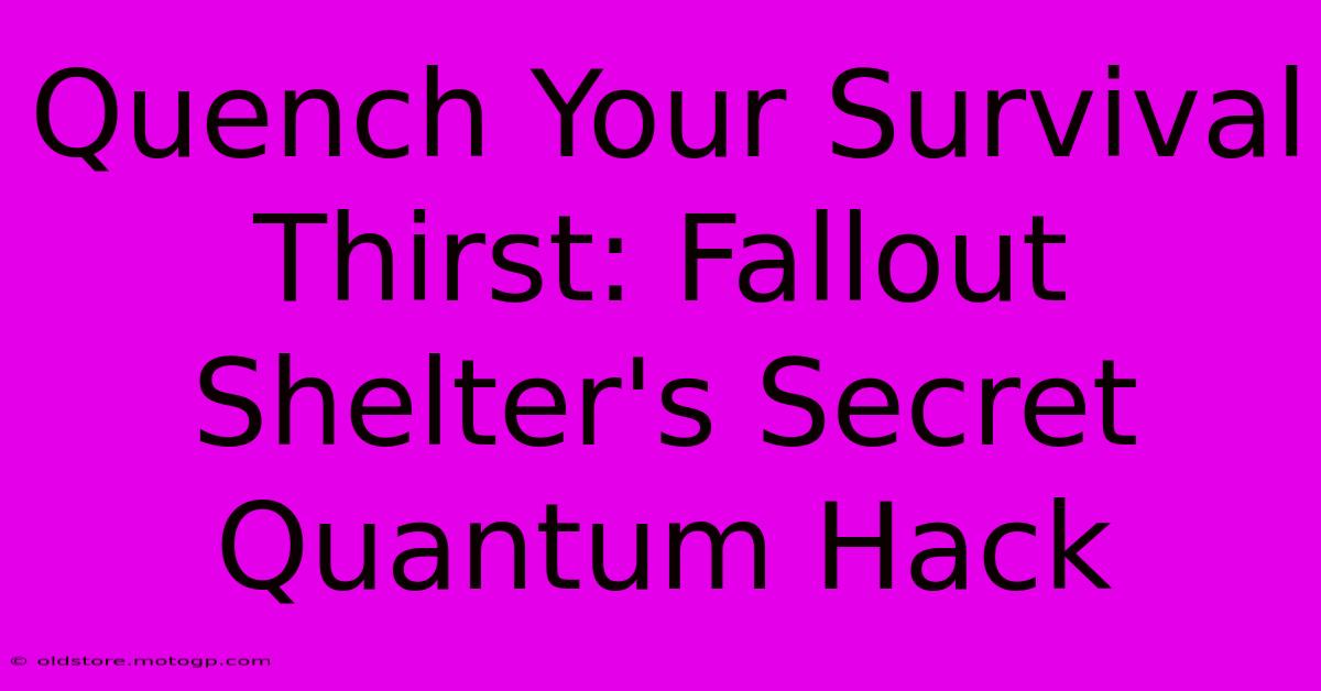 Quench Your Survival Thirst: Fallout Shelter's Secret Quantum Hack