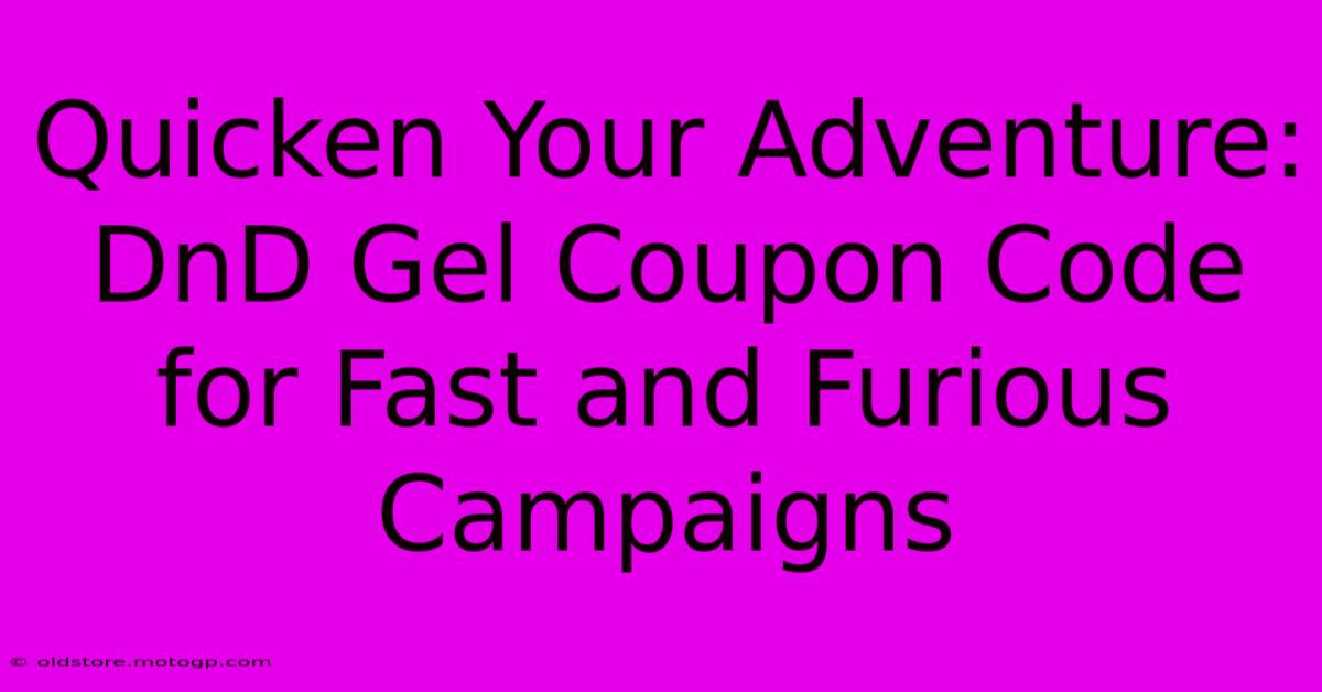 Quicken Your Adventure: DnD Gel Coupon Code For Fast And Furious Campaigns